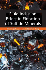 Title: Fluid Inclusion Effect in Flotation of Sulfide Minerals, Author: Shuming Wen