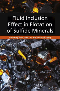 Title: Fluid Inclusion Effect in Flotation of Sulfide Minerals, Author: Shuming Wen