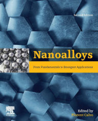 Title: Nanoalloys: From Fundamentals to Emergent Applications / Edition 2, Author: Florent Calvo