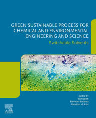 Title: Green Sustainable Process for Chemical and Environmental Engineering and Science: Switchable Solvents, Author: Rajender Boddula