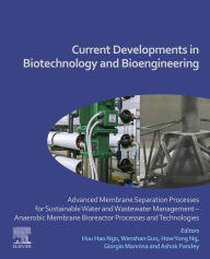 Title: Current Developments in Biotechnology and Bioengineering: Advanced Membrane Separation Processes for Sustainable Water and Wastewater Management - Anaerobic Membrane Bioreactor Processes and Technologies, Author: Huu Hao Ngo