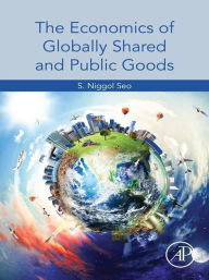 Title: The Economics of Globally Shared and Public Goods, Author: S. Niggol Seo