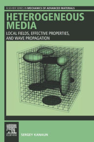 Title: Heterogeneous Media: Local Fields, Effective Properties, and Wave Propagation, Author: Sergey Kanaun