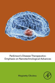 Title: Parkinson's Disease Therapeutics: Emphasis on Nanotechnological Advances, Author: Magisetty Obulesu