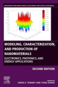 Title: Modeling, Characterization, and Production of Nanomaterials: Electronics, Photonics, and Energy Applications / Edition 2, Author: Vinod Tewary