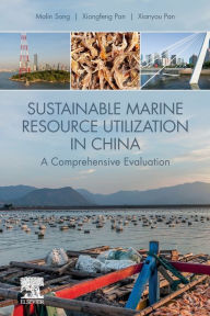 Title: Sustainable Marine Resource Utilization in China: A Comprehensive Evaluation, Author: Malin Song
