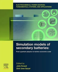 Title: Electrochemical Power Sources: Fundamentals, Systems, and Applications: Simulation Models of Secondary Batteries: From Quantum Physics to Techno-economic Scale, Author: Julia Kowal