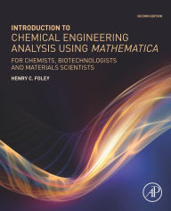 Title: Introduction to Chemical Engineering Analysis Using Mathematica: for Chemists, Biotechnologists and Materials Scientists, Author: Henry C. Foley