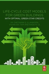 Title: Life-Cycle Cost Models for Green Buildings: With Optimal Green Star Credits, Author: I.M. Chethana S. Illankoon