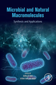 Title: Microbial and Natural Macromolecules: Synthesis and Applications, Author: Surajit Das