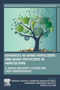Title: Advances in Nano-Fertilizers and Nano-Pesticides in Agriculture: A Smart Delivery System for Crop Improvement, Author: Sudisha Jogaiah Ph.D.