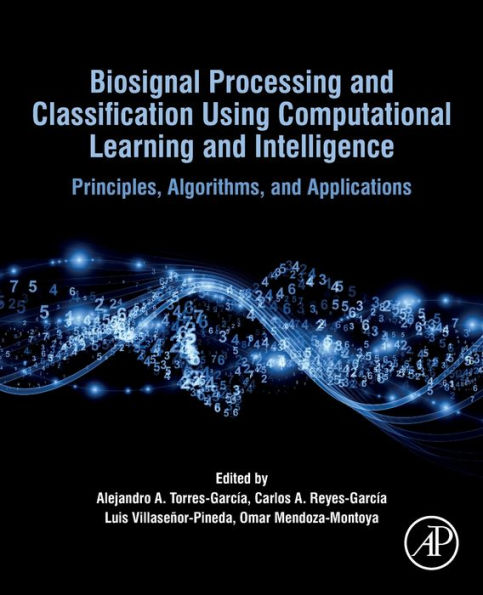 Biosignal Processing and Classification Using Computational Learning Intelligence: Principles, Algorithms, Applications