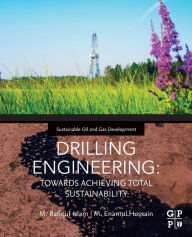 Title: DRILLING ENGINEERING: TOWARDS ACHIEVING TOTAL SUSTAINABILITY, Author: M. Rafiqul Islam