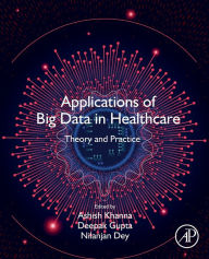 Title: Applications of Big Data in Healthcare: Theory and Practice, Author: Ashish Khanna