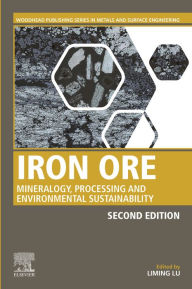 Title: Iron Ore: Mineralogy, Processing and Environmental Sustainability, Author: Liming Lu