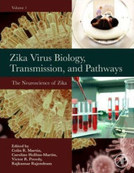 Title: Zika Virus Biology, Transmission, and Pathways: Volume 1: The Neuroscience of Zika Virus, Author: Colin R. Martin BSc