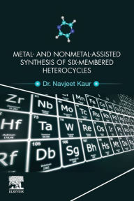 Title: Metal and Nonmetal Assisted Synthesis of Six-Membered Heterocycles, Author: Navjeet Kaur BSc; MSc
