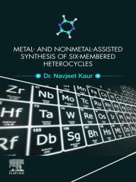 Title: Metal and Nonmetal Assisted Synthesis of Six-Membered Heterocycles, Author: Navjeet Kaur BSc; MSc