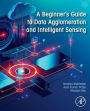 A Beginner's Guide to Data Agglomeration and Intelligent Sensing