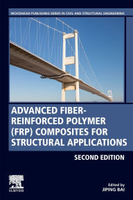 Title: Advanced Fibre-Reinforced Polymer (FRP) Composites for Structural Applications / Edition 2, Author: Jiping Bai