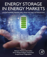 Title: Energy Storage in Energy Markets: Uncertainties, Modelling, Analysis and Optimization, Author: Behnam Mohammadi-Ivatloo