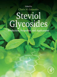 Title: Steviol Glycosides: Production, Properties, and Applications, Author: Charis M. Galanakis