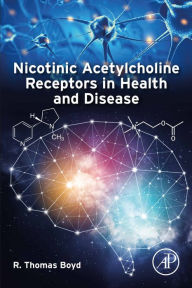 Title: Nicotinic Acetylcholine Receptors in Health and Disease, Author: R. Thomas Boyd