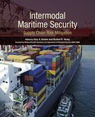 Title: Intermodal Maritime Security: Supply Chain Risk Mitigation, Author: Gary A. Gordon