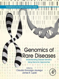 Title: Genomics of Rare Diseases: Understanding Disease Genetics Using Genomic Approaches, Author: Claudia Gonzaga-Jauregui