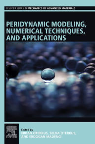 Title: Peridynamic Modeling, Numerical Techniques, and Applications, Author: Erkan Oterkus