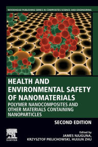 Title: Health and Environmental Safety of Nanomaterials: Polymer Nanocomposites and Other Materials Containing Nanoparticles / Edition 2, Author: James Njuguna