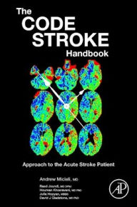 Title: The Code Stroke Handbook: Approach to the Acute Stroke Patient, Author: Andrew Micieli