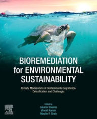 Title: Bioremediation for Environmental Sustainability: Toxicity, Mechanisms of Contaminants Degradation, Detoxification and Challenges, Author: Gaurav Saxena