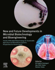 Title: New and Future Developments in Microbial Biotechnology and Bioengineering: Trends of Microbial Biotechnology for Sustainable Agriculture and Biomedicine Systems: Perspectives for Human Health, Author: Ali Asghar Rastegari