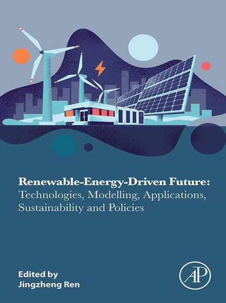 Renewable-Energy-Driven Future: Technologies, Modelling, Applications, Sustainability and Policies