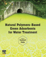 Title: Natural Polymers-Based Green Adsorbents for Water Treatment, Author: Susheel Kalia