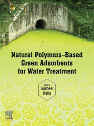 Title: Natural Polymers-Based Green Adsorbents for Water Treatment, Author: Susheel Kalia