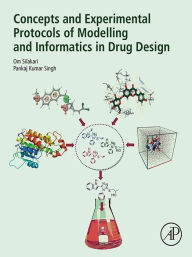 Title: Concepts and Experimental Protocols of Modelling and Informatics in Drug Design, Author: Om Silakari