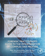 Title: Forensic Practitioner's Guide to the Interpretation of Complex DNA Profiles, Author: Peter Gill