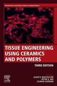 Title: Tissue Engineering Using Ceramics and Polymers, Author: Aldo R. Boccaccini