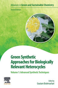 Title: Green Synthetic Approaches for Biologically Relevant Heterocycles: Volume 1: Advanced Synthetic Techniques, Author: Goutam Brahmachari