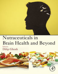 Title: Nutraceuticals in Brain Health and Beyond, Author: Dilip Ghosh