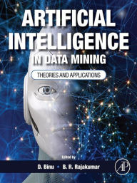 Title: Artificial Intelligence in Data Mining: Theories and Applications, Author: D. Binu