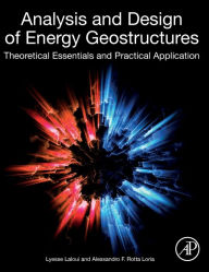 Title: Analysis and Design of Energy Geostructures: Theoretical Essentials and Practical Application, Author: Lyesse Laloui