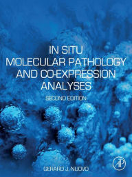 Title: In Situ Molecular Pathology and Co-expression Analyses, Author: Gerard J. Nuovo