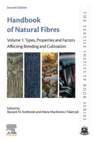 Title: Handbook of Natural Fibres: Volume 1: Types, Properties and Factors Affecting Breeding and Cultivation, Author: Ryszard M. Kozlowski