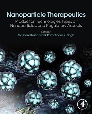Nanoparticle Therapeutics: Production Technologies, Types of Nanoparticles, and Regulatory Aspects