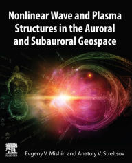 Title: Nonlinear Wave and Plasma Structures in the Auroral and Subauroral Geospace, Author: Evgeny Mishin