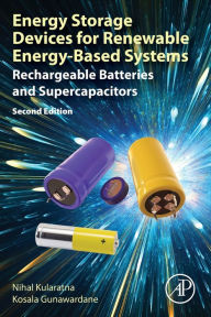 Title: Energy Storage Devices for Renewable Energy-Based Systems: Rechargeable Batteries and Supercapacitors, Author: Nihal Kularatna