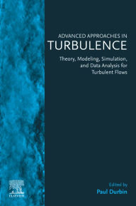 Title: Advanced Approaches in Turbulence: Theory, Modeling, Simulation, and Data Analysis for Turbulent Flows, Author: Paul Durbin